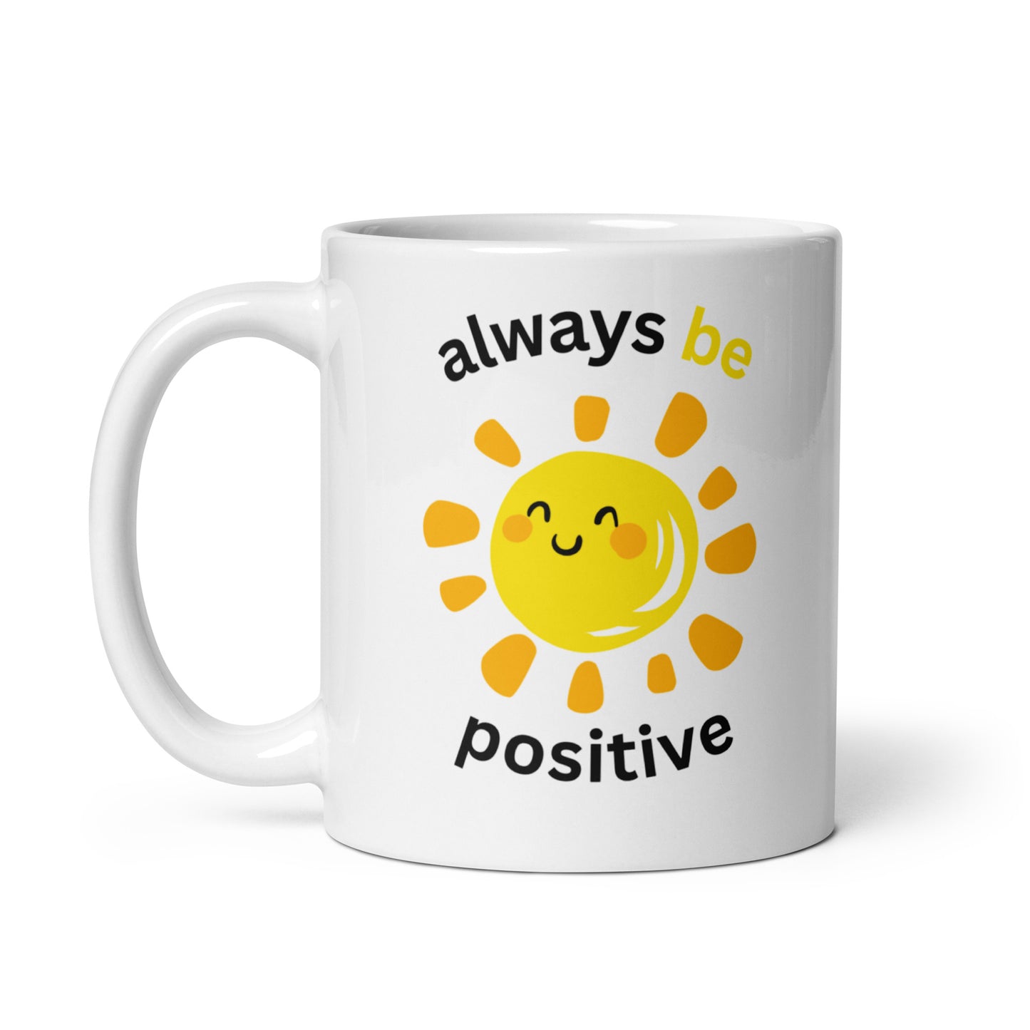 White glossy mug | always be positive | 11 & 15  oz  Ceramic mug