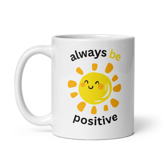 White glossy mug | always be positive | 11 & 15  oz  Ceramic mug