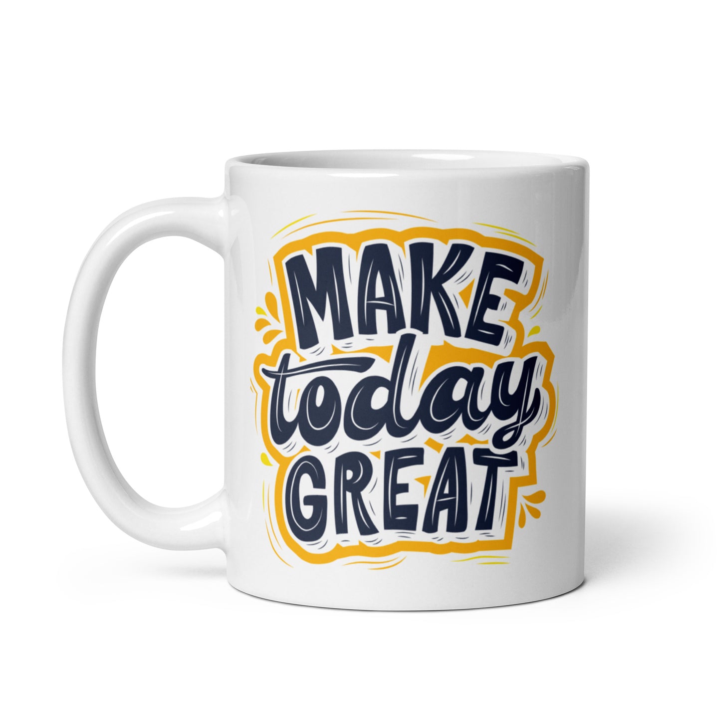 White glossy mug |make today great | 11 & 15 oz Ceramic mug