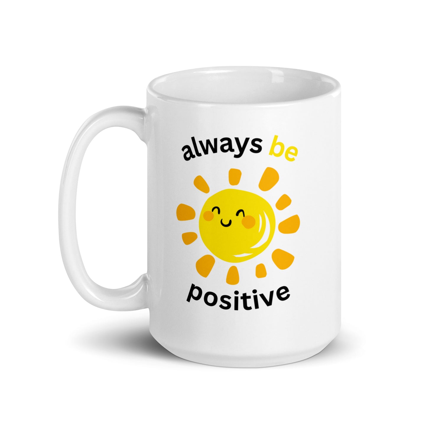 White glossy mug | always be positive | 11 & 15  oz  Ceramic mug