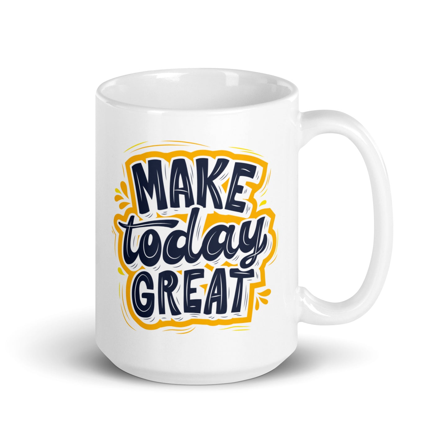 White glossy mug |make today great | 11 & 15 oz Ceramic mug